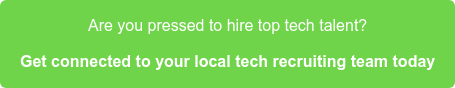Are you pressed to hire top tech talent? Get connected to your local tech recruiting team today